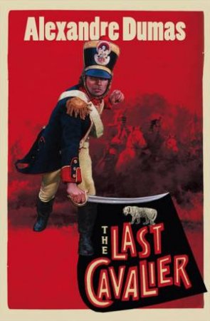 The Last Cavalier: Being The Adventures Of Count Sainte-Hermine In The Age Of Napoleon by Alexandre Dumas