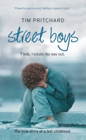 Street Boys: 7 kids, 1 Estate, No Way Out. The True Story of a Lost by Tim Pritchard