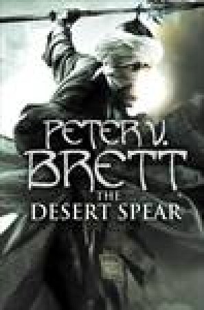 The Desert Spear by Peter V Brett