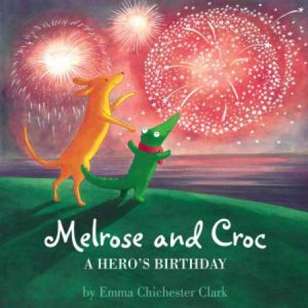 Melrose and Croc: A Hero's Birthday by Emma Chichester Clark