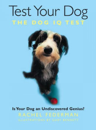 Test Your Dog: Is Your Dog An Undiscovered Genius? by Rachel Federman