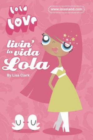 Lola Love: Livin' La Vida Lola by Lisa Clark