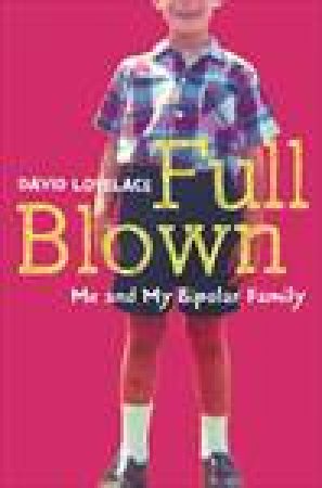 Full Blown: Me and My Bipolar Family by David Lovelace