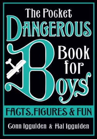 Pocket Dangerous Book For Boys: Facts, Figures and Fun by Conn & Hal Iggulden