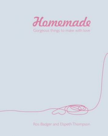 Homemade: Fabulous Things to Make Life Better by Ros Badger & Elspeth Thompson