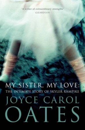 My Sister My Love by Joyce Carol Oates