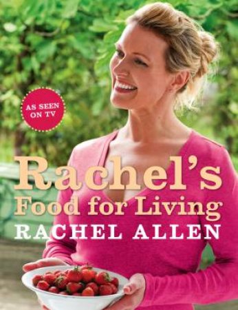 Rachel's Food For Living by Rachel Allen