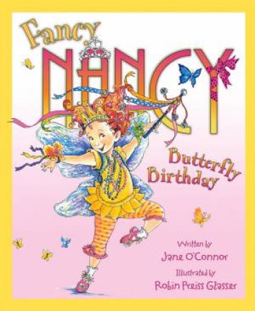 Fancy Nancy and the Butterfly Birthday by J O'Connor