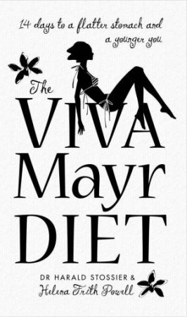 Viva Mayr Diet: 14 Days to a Flatter Stomach and a Younger You by Helena Frith Powell & Harald Stossier