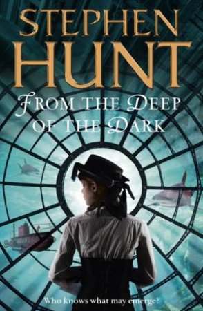 The Deep Dark by Stephen Hunt