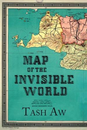 Map Of The Invisible World by Tash Aw