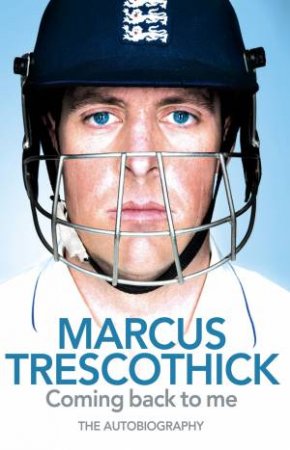 Coming Back To Me: The Autobiography Of Marcus Trescothick by Marcus Trescothick