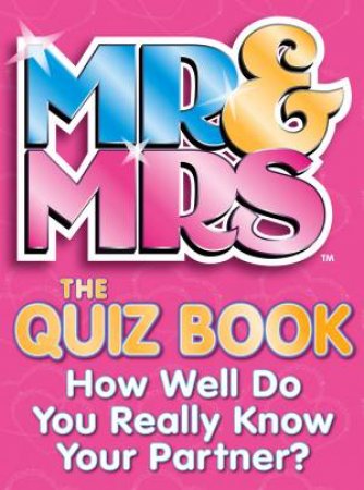 Mr and Mrs: The Quiz Book: How Well Do You Really Know Your Partner? by Various