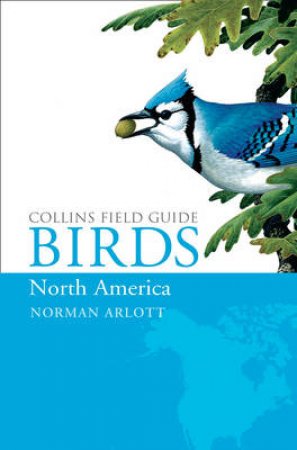 Collins Field Guide: Birds of North America by Norman Arlott