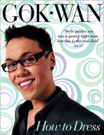 How To Dress: Your Complete Style Guide for Every Occasion by Gok Wan