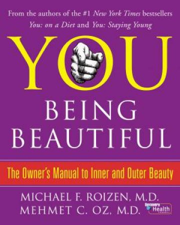 You: Being Beautiful:The Owner's Manual to Inner and Outer Beauty by Mehmet Oz & Michael Roizen