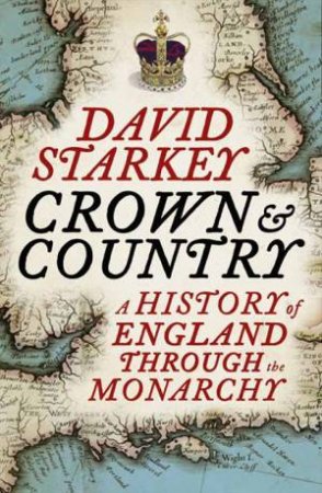 The Kings and Queens of England: Our History Through the Monarchy by David Starkey