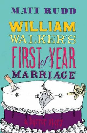 William Walker's First Year of Marriage: A Horror Story by Matt Rudd