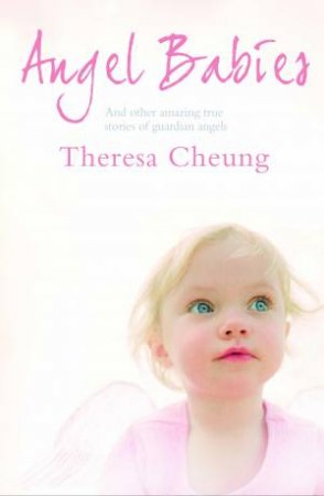 Angel Babies: And Other Amazing True Stories by Theresa Cheung