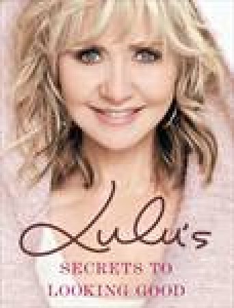 Lulu's Secrets To Looking Good by LuLu