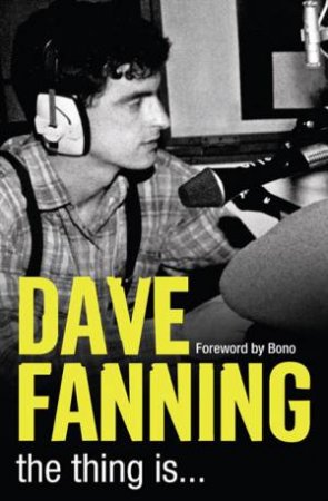 The Thing Is ... My Life in Music by Dave Fanning