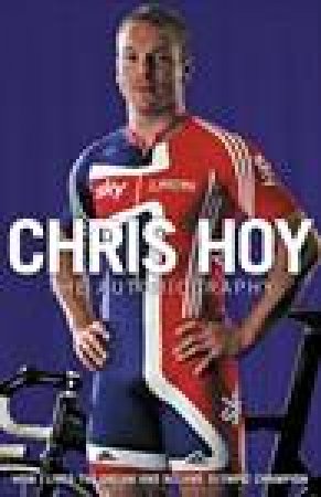 Chris Hoy: The Autobiography by Chris Hoy