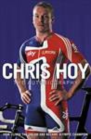 Chris Hoy: The Autobiography by Chris Hoy