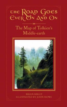 Road Goes Ever On And On: The Map Of Tolkien's Middle Earth by Brian Sibley