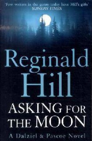 Asking for the Moon: A Collection of Dalziel and Pascoe Stories by Reginald Hill