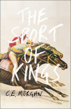 The Sport Of Kings by C. E. Morgan