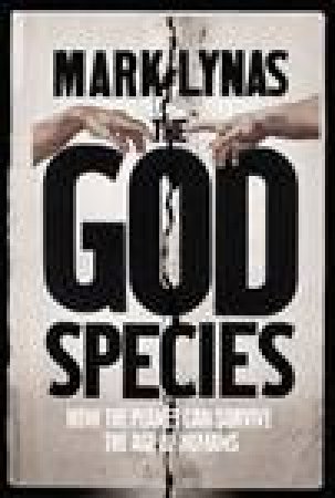 The God Species: How the Planet Can Survive the Age of Humans by Mark Lynas