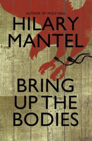 Bring Up The Bodies by Hilary Mantel