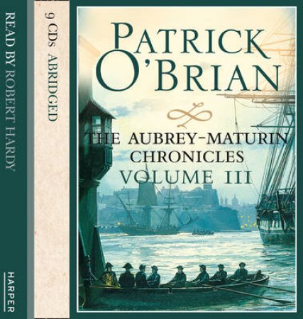 The Aubrey-Maturin Chronicles: Volume Three [Abridged Edition] 9/684 by Patrick O'Brian