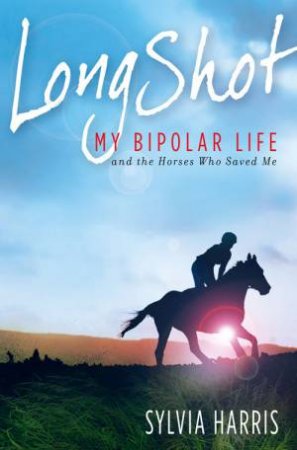 Long Shot: My Bipolar Life and the Horses Who Saved Me by Sylvia Harris