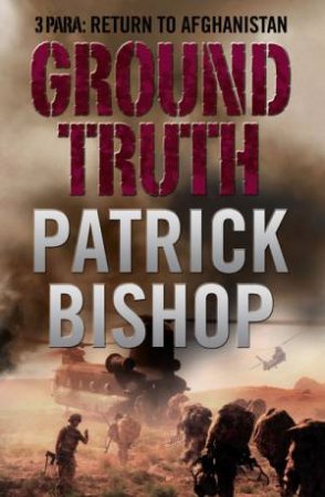 Ground Truth: 3 Para Return To Afghanistan Abridged 4/300 by Patrick Bishop