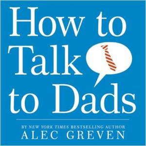 How To Talk To Dads by Alec Greven