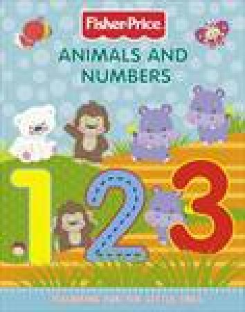 Fisher-Price: Animals And Numbers: Colouring Fun For Little Ones by Various