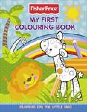 Fisher-Price: My First Colouring Book by Various