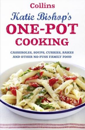 One-Pot Cooking: Casseroles, Curries, Soups and Bakes and Other No-Fuss by Katie Bishop