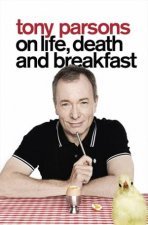 Tony Parsons on Life Death and Breakfast