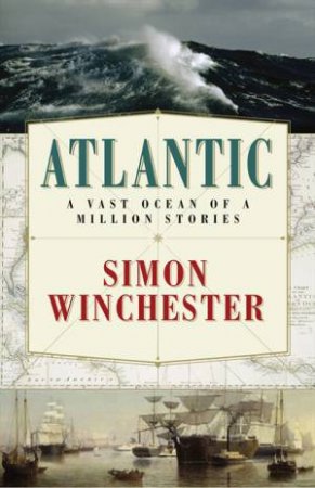 Atlantic: The Biography of an Ocean by Simon Winchester