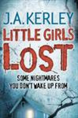 Little Girls Lost by J A Kerley