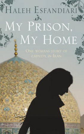 My Prison, My Home by Haleh Esfandiari