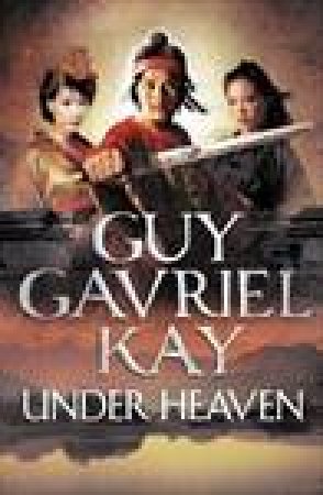 Under Heaven by Guy Gavriel Kay