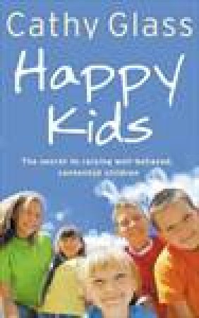 Happy Kids: The Secrets of Raising Well-Behaved, Contented Children by Cathy Glass