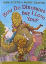 How Do Dinosaurs Say I Love You