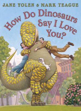 How Do Dinosaurs Say I Love You? by Jane Yolen