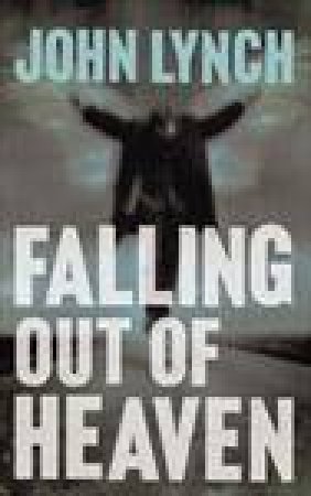 Falling Out of Heaven by John Lynch