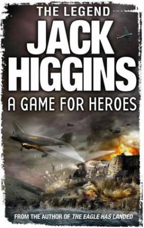 A Game For Heroes by Jack Higgins