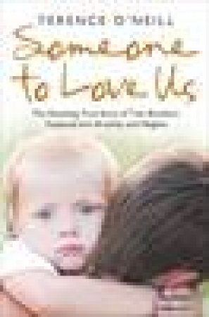 Someone To Love Us: The Shocking True Story of Two Brother's Fostered into Brutality and Neglect by Terence O'Neill